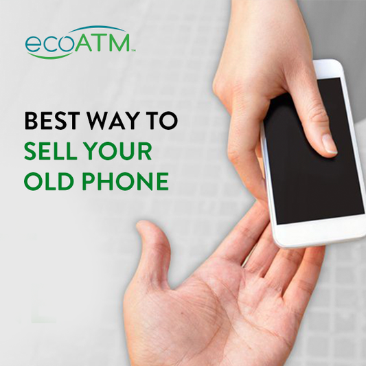 Best Way To Sell Your Old Phone - ecoATM