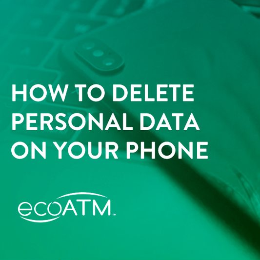 How To Delete Personal Data On Your Phone - ecoATM