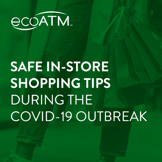 Safe In-Store Shopping Tips During COVID-19 Outbreak - ecoATM