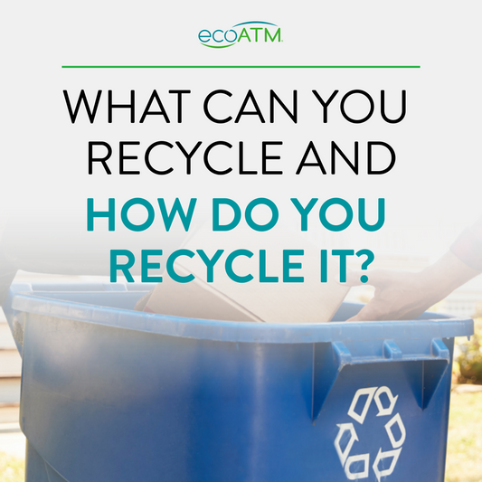 What Can You Recycle and How Do Recycle It?