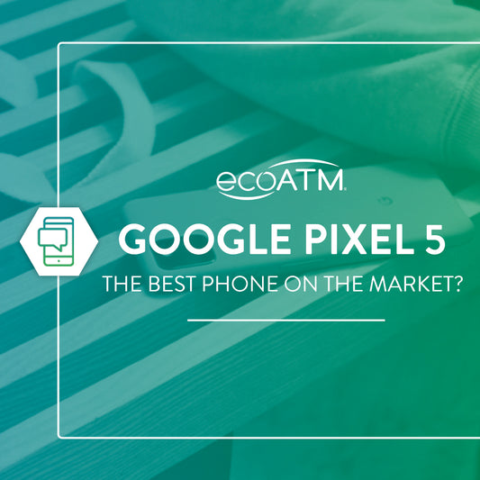 Google Pixel 5: The Best Phone on the Market? | ecoATM