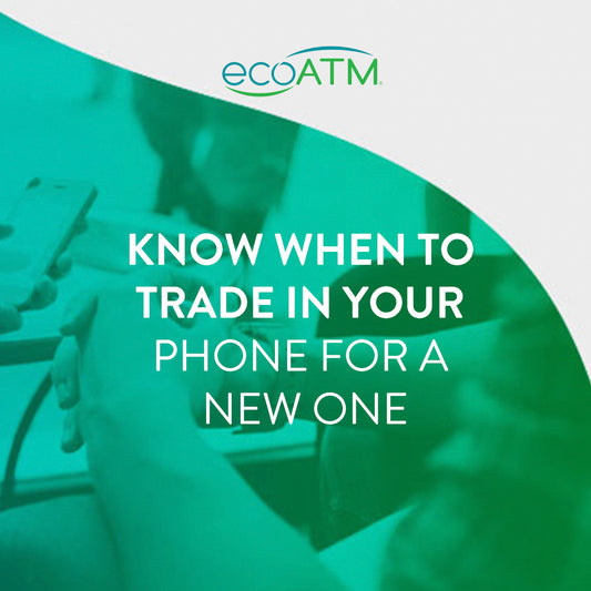Know When to Trade in Your Phone | ecoATM
