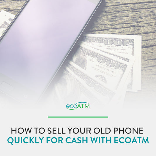 How to Sell Your Old Phone Quickly For Cash with ecoATM