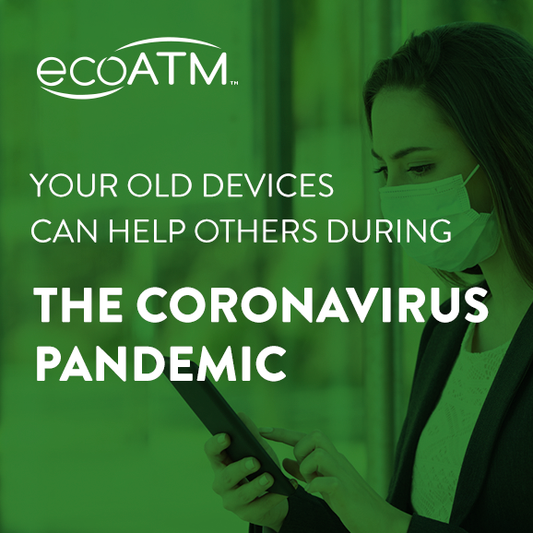 Your Old Device Can Help Others During the Coronavirus Pandemic | ecoATM